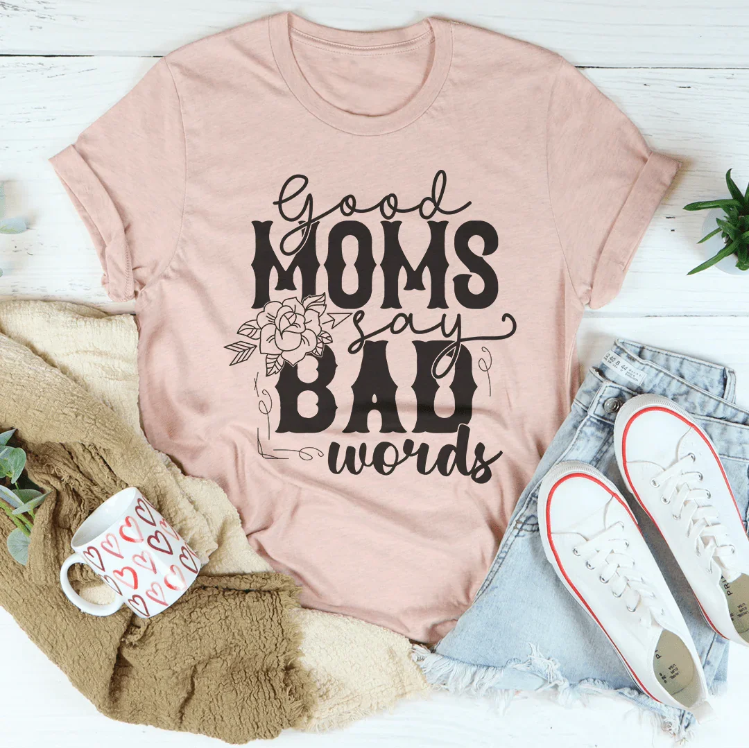 Good Moms Say Bad Words Tee
