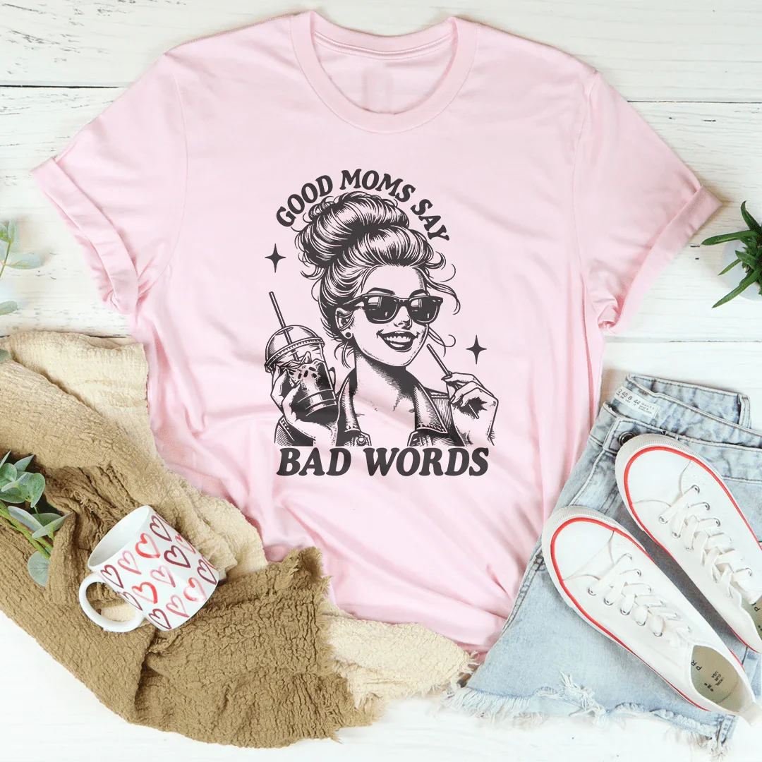 Good Moms Say Bad Words Tee