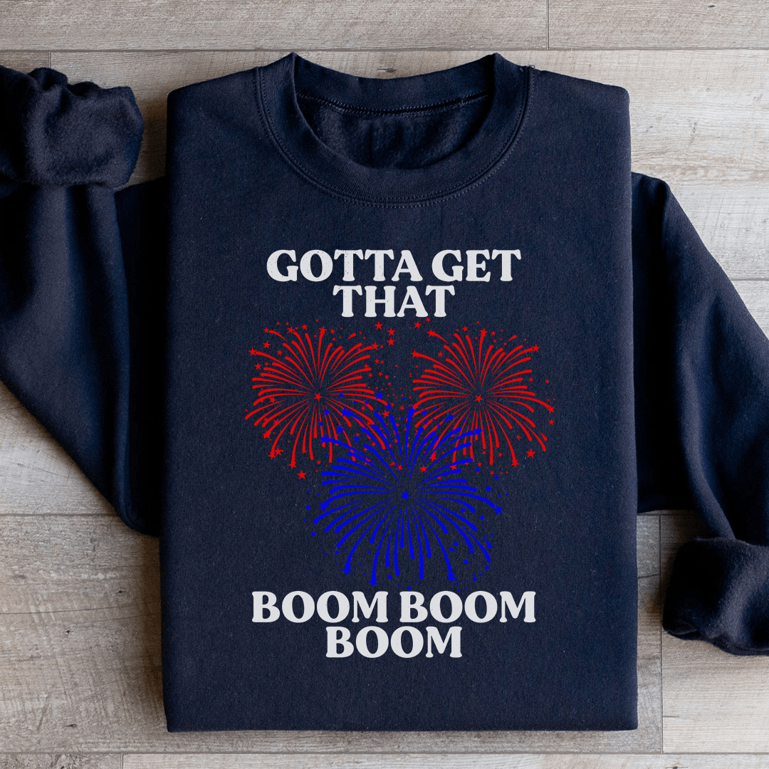 Gotta Get That Boom Boom Boom Sweatshirt