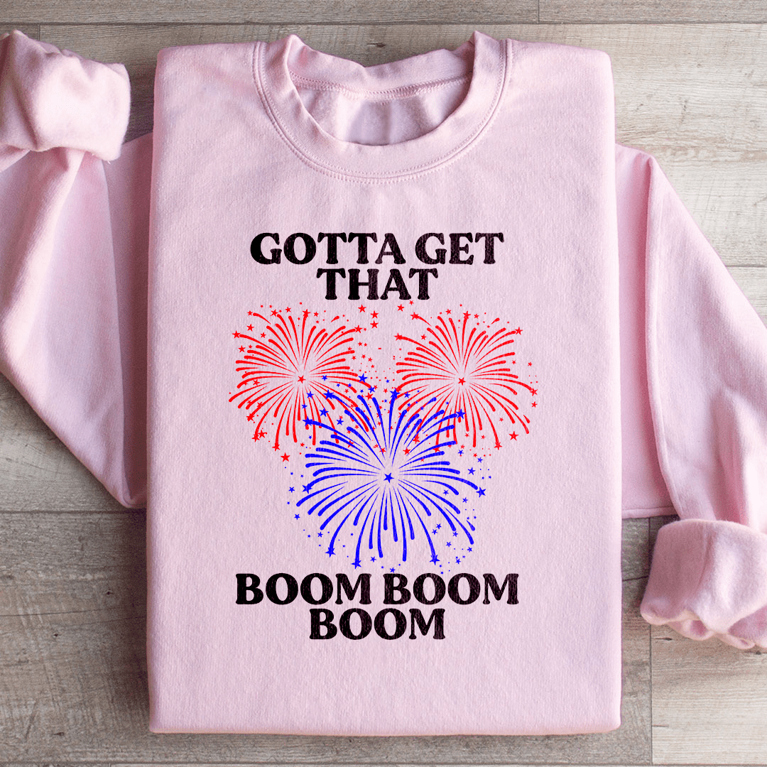 Gotta Get That Boom Boom Boom Sweatshirt