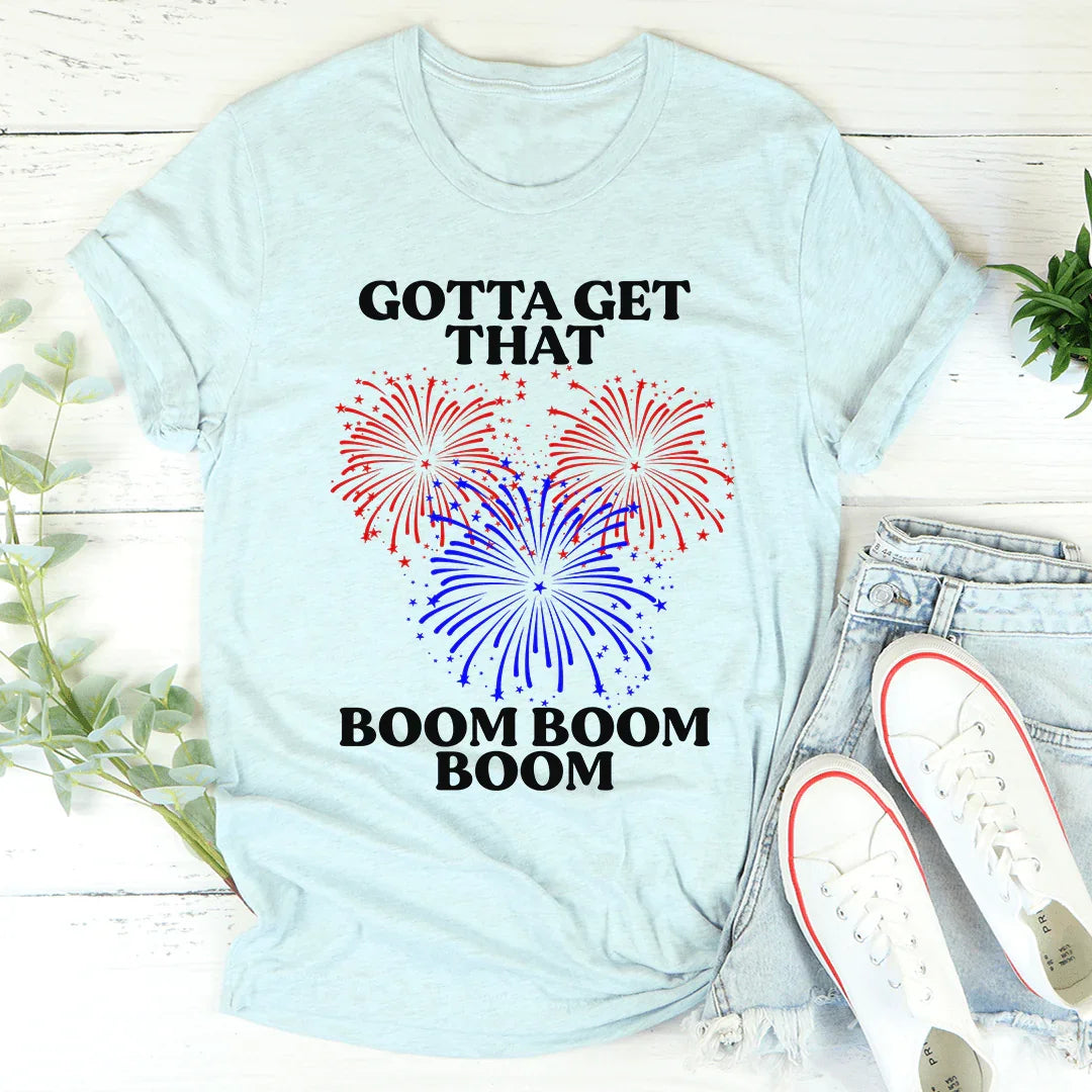 Gotta Get That Boom Boom Boom Tee