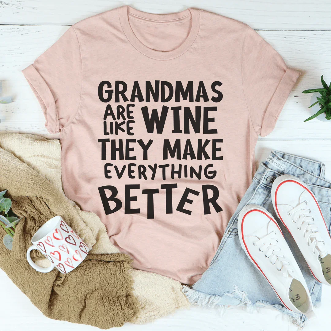 Grandmas Are Like Wine They Make Everything Better Tee