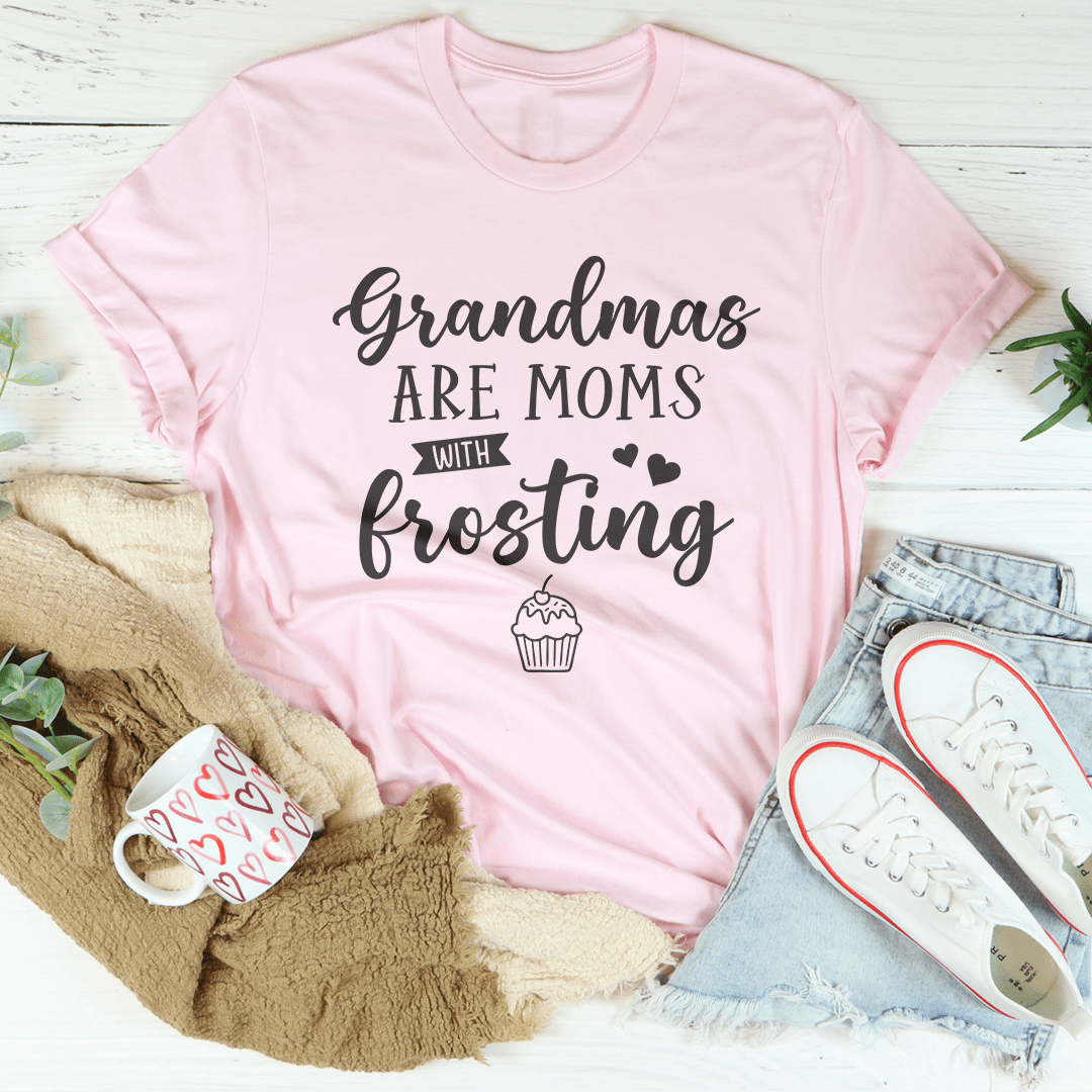 Grandmas Are Moms With Frosting Tee