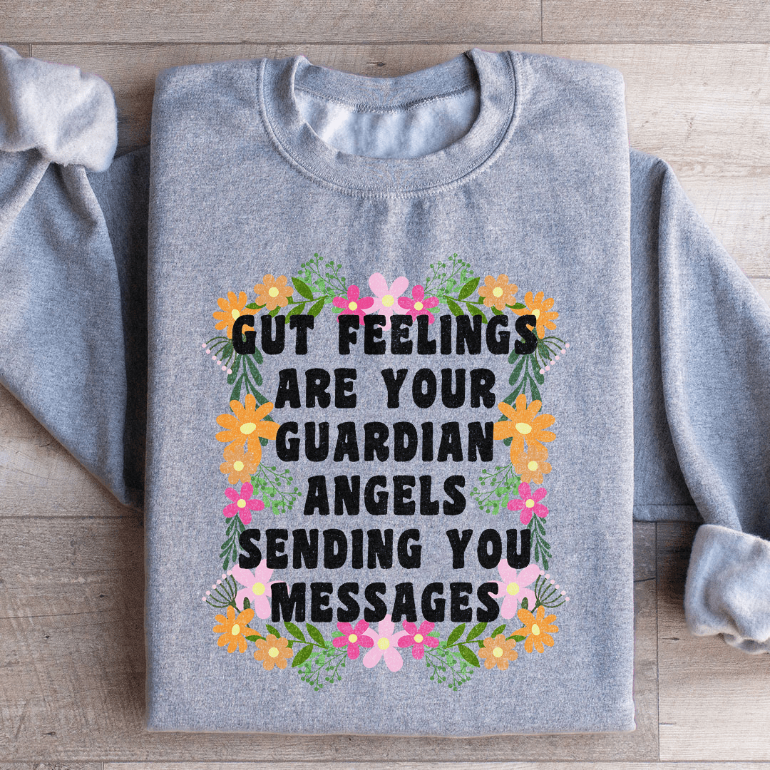 Gut Feelings Are Your Guardian Angels Sweatshirt