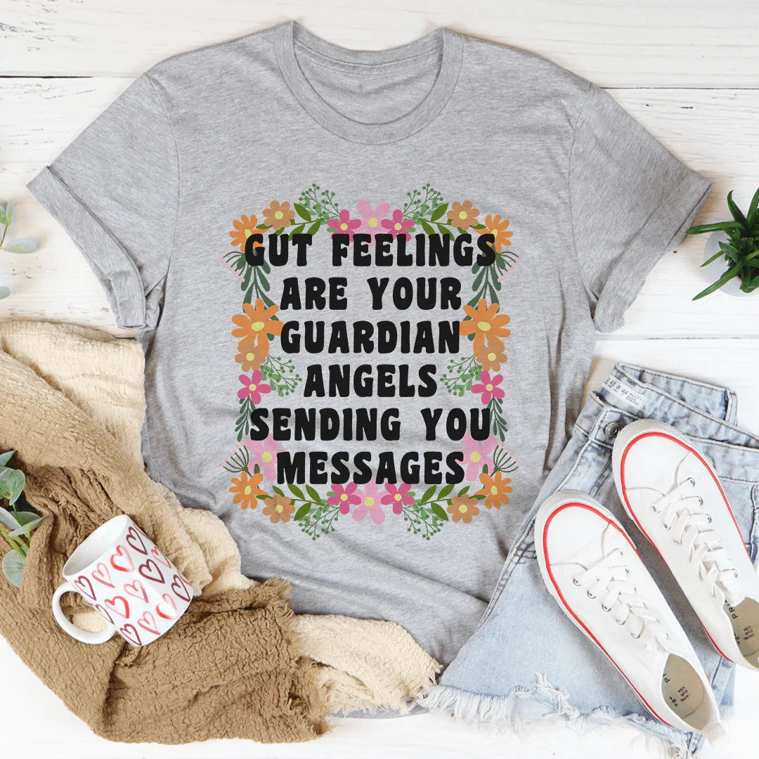 Gut Feelings Are Your Guardian Angels Tee