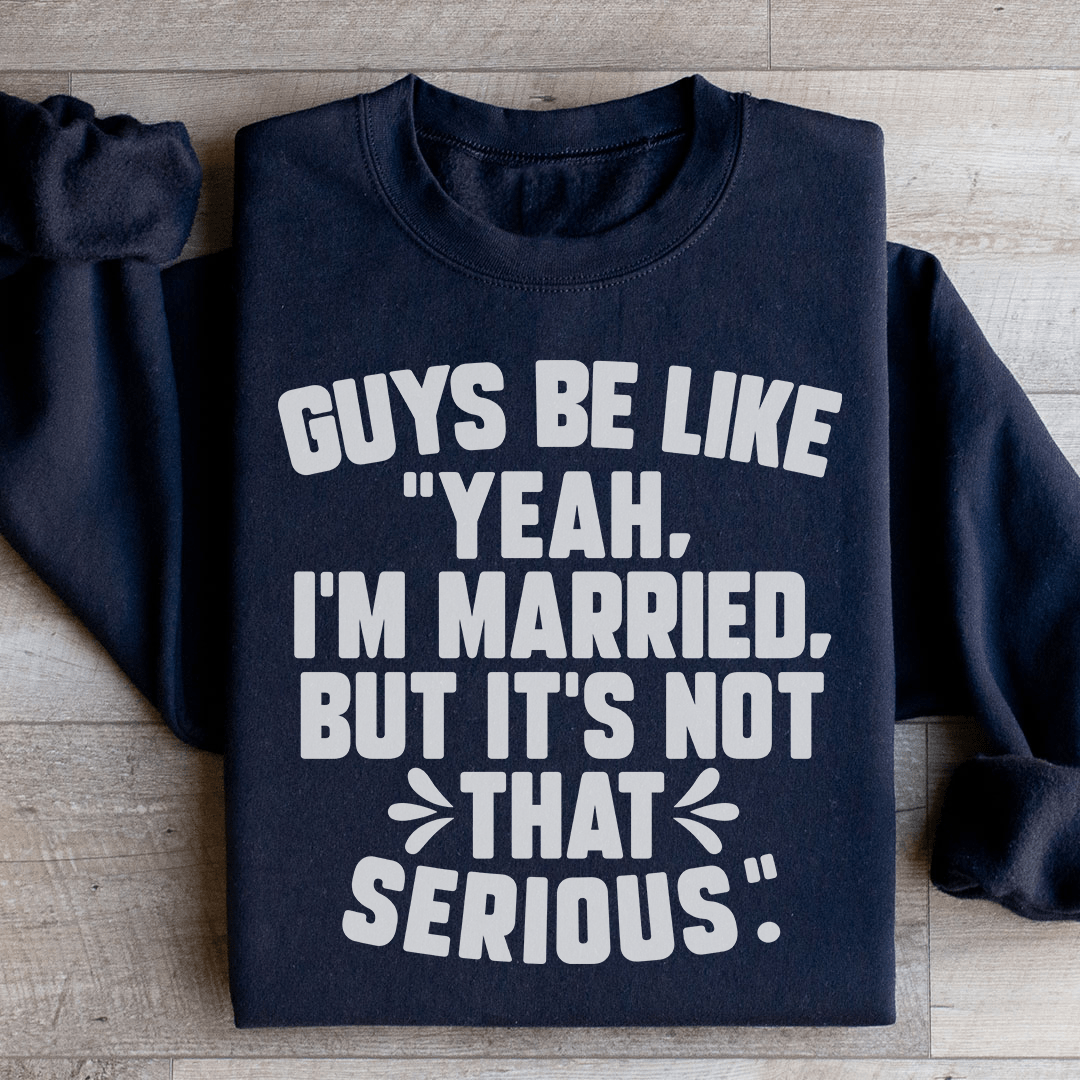 Guys Be Like Yeah I'm Married Sweatshirt