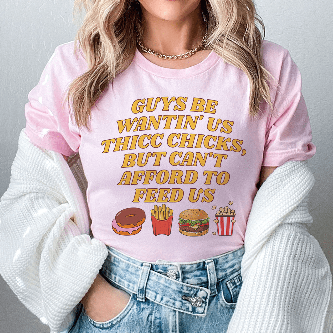 Guys Be Wantin' Us Thicc Chicks Tee