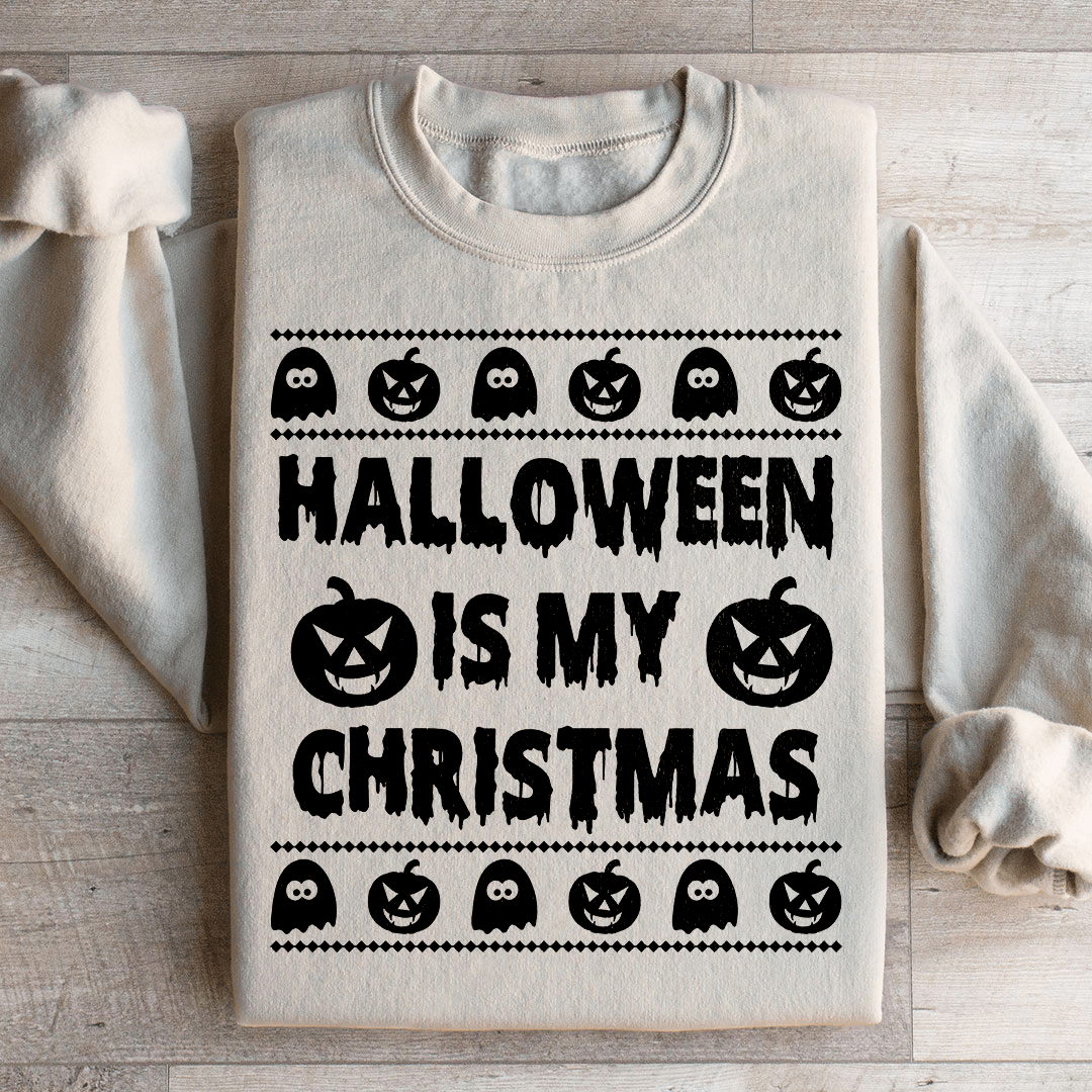 Halloween Is My Christmas Sweatshirt