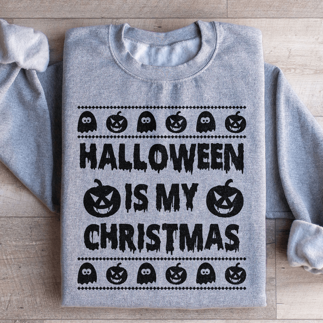 Halloween Is My Christmas Sweatshirt