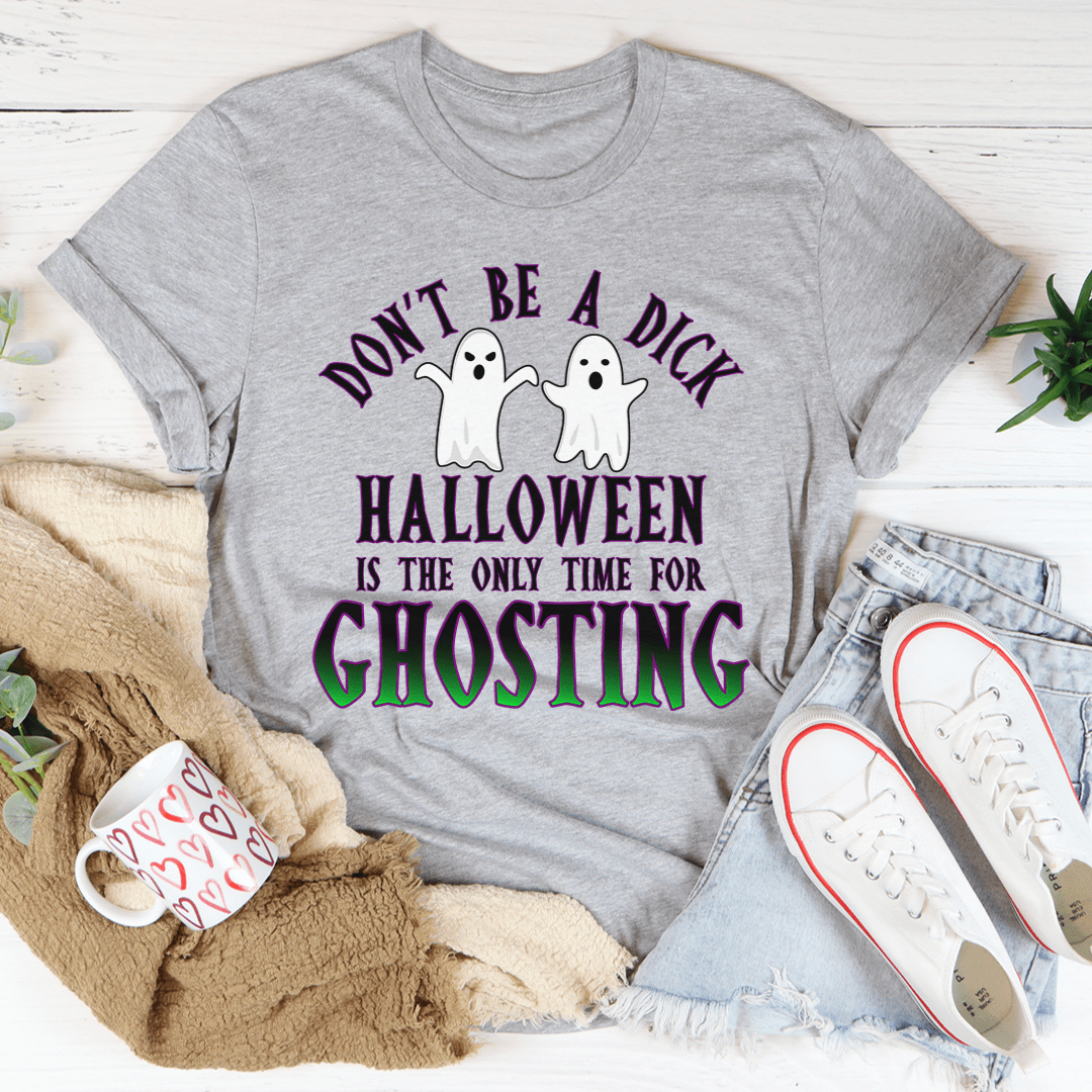 Halloween Is The Only Time for Ghosting Tee