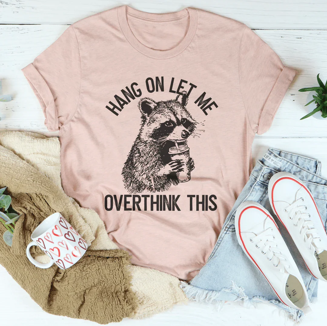 Hang On Let Me Overthink This Tee