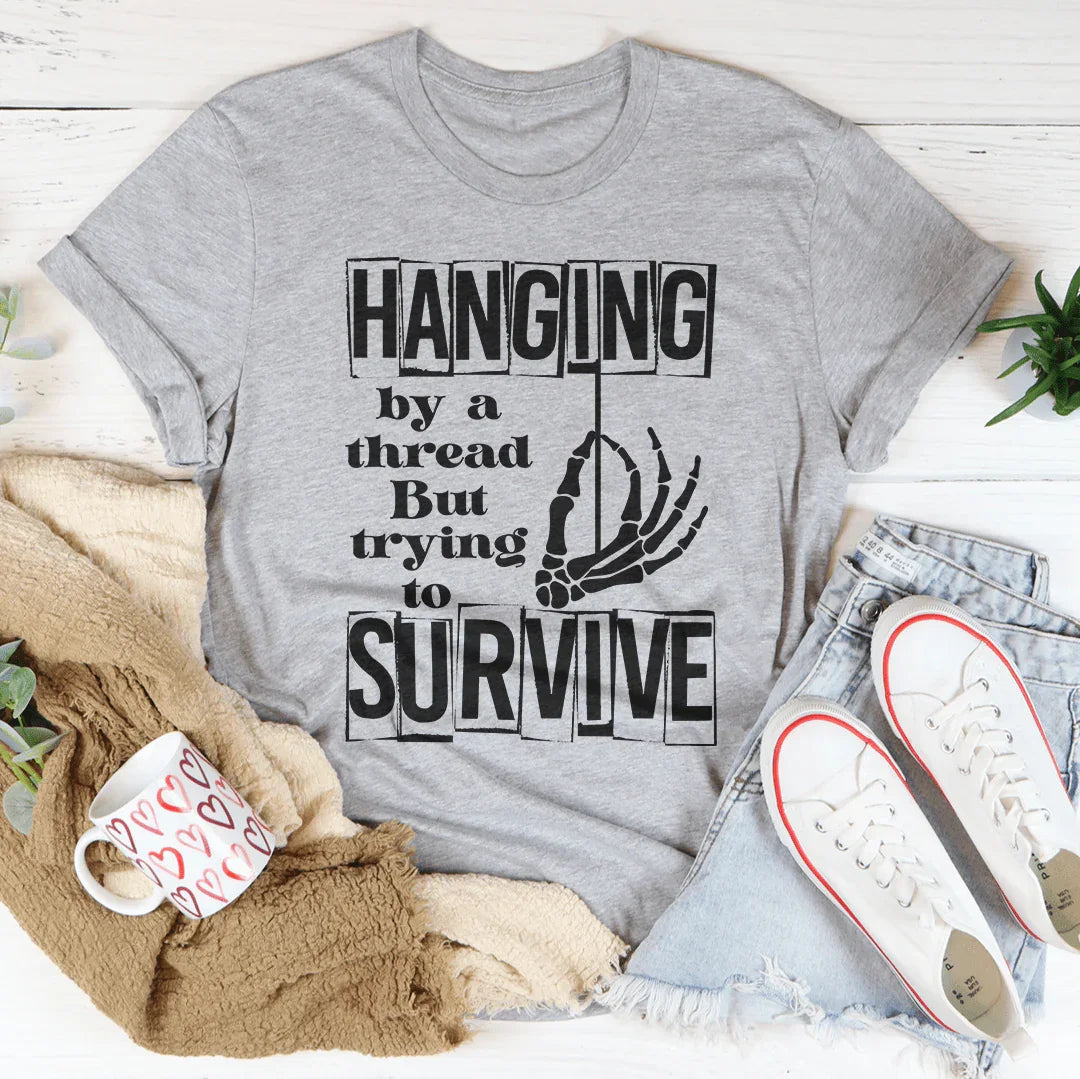 Hanging By A Thread But Trying To Survive Tee