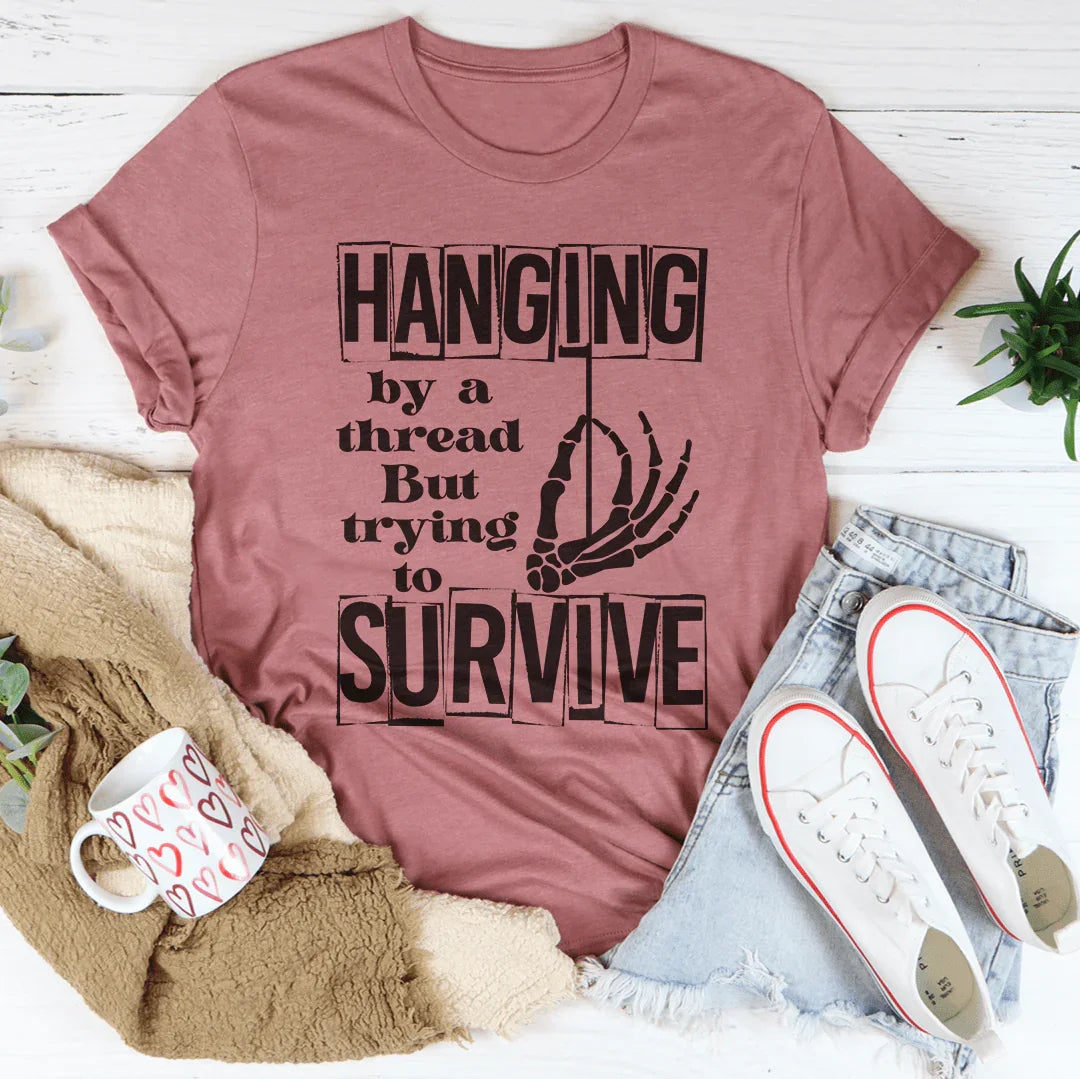 Hanging By A Thread But Trying To Survive Tee