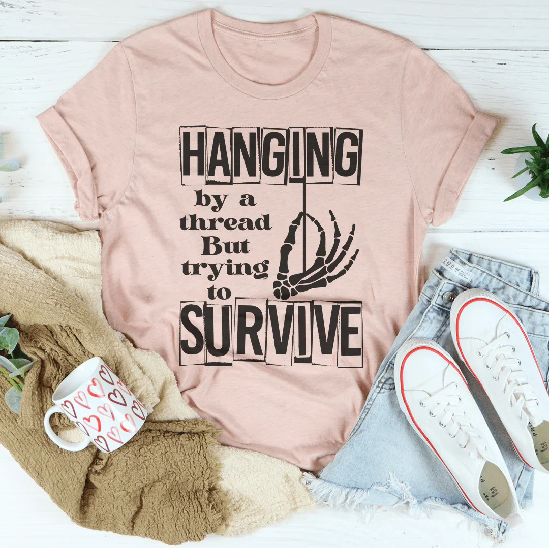Hanging By A Thread But Trying To Survive Tee
