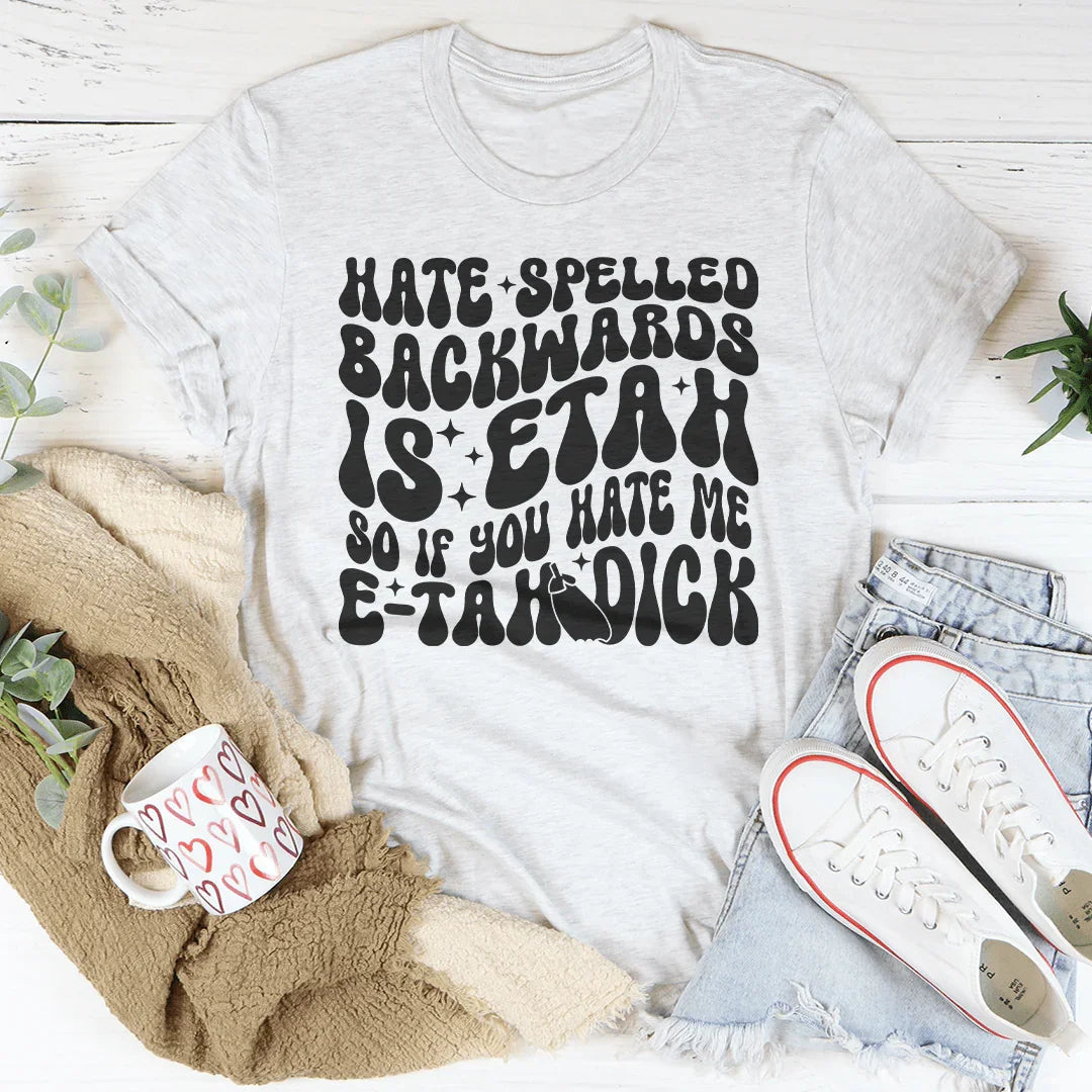 Hate Spelled Backwards Tee