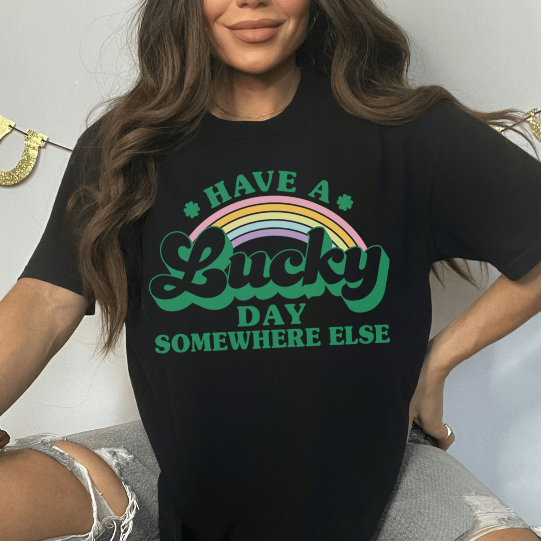 Have A Lucky Day Somewhere Else Tee