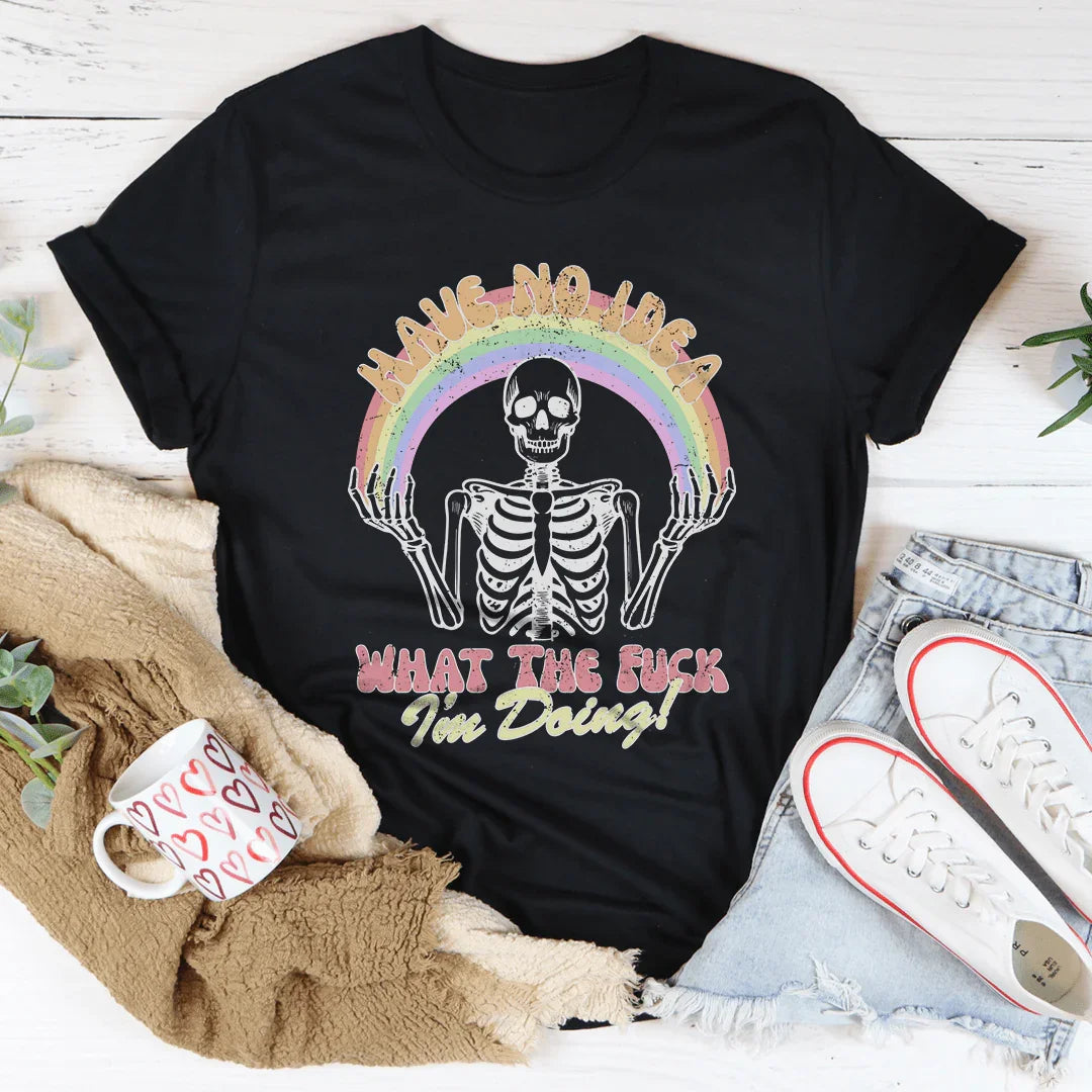 Have No Idea What The F* I'm Doing Tee