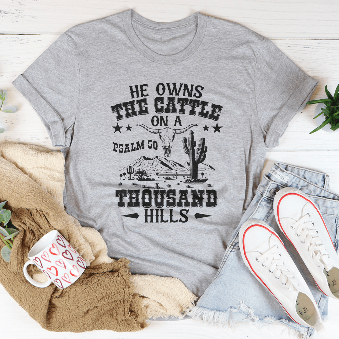 He Owns The Cattle On A Thousand Hills Tee