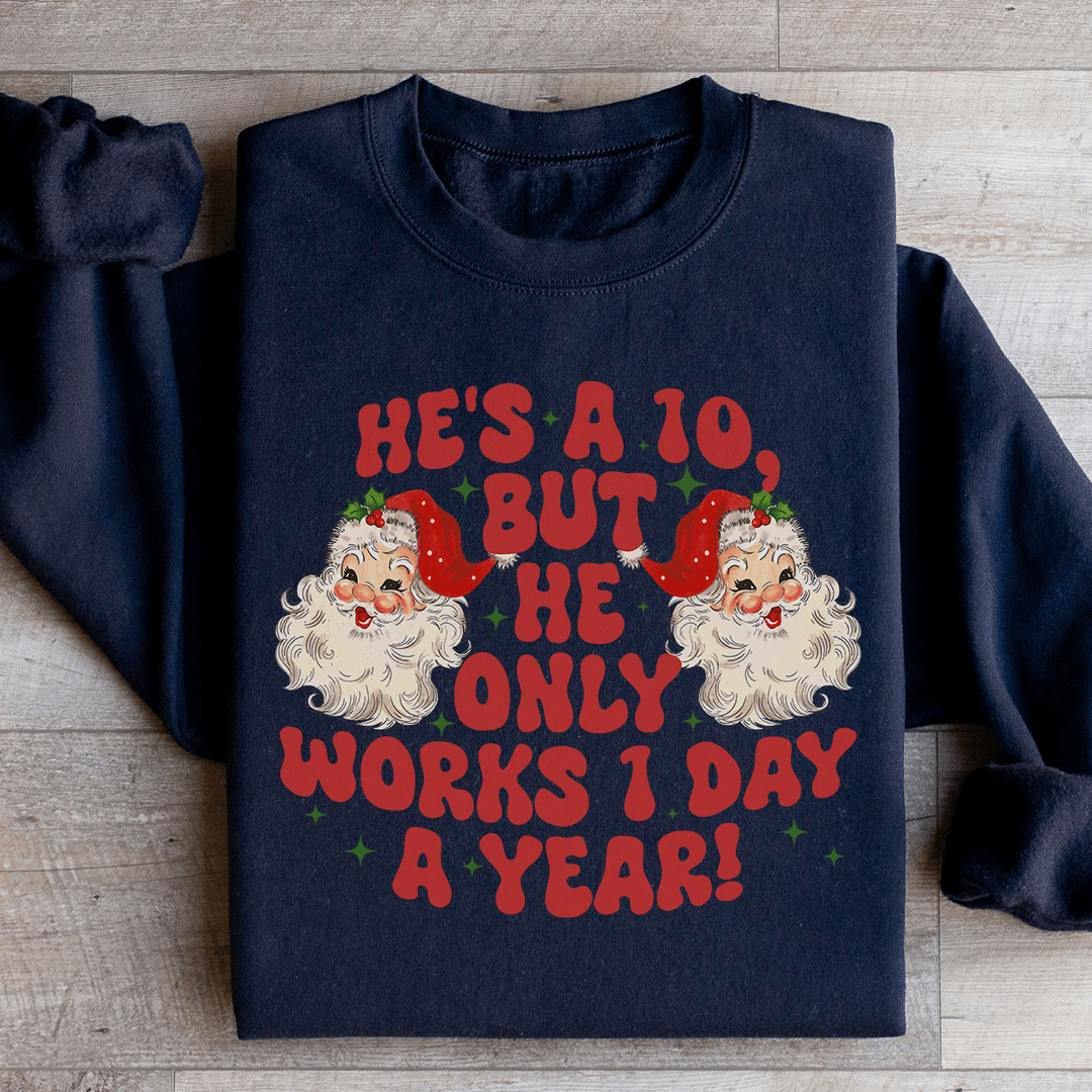 He's A 10 But He Only Works 1 Day A Year Sweatshirt