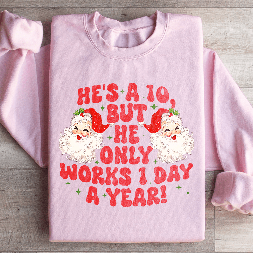 He's A 10 But He Only Works 1 Day A Year Sweatshirt