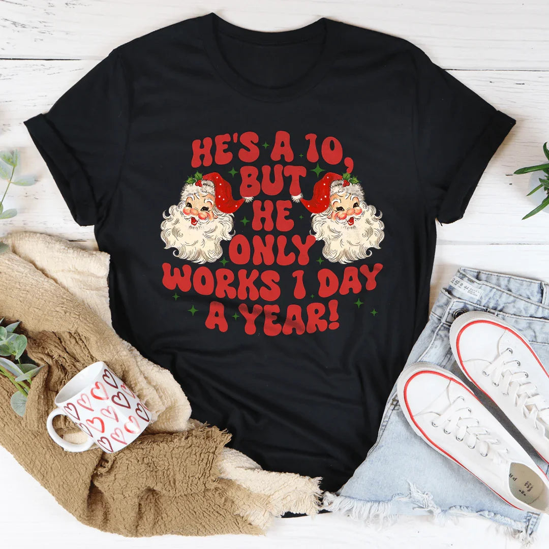 He's A 10 But He Only Works 1 Day A Year Tee