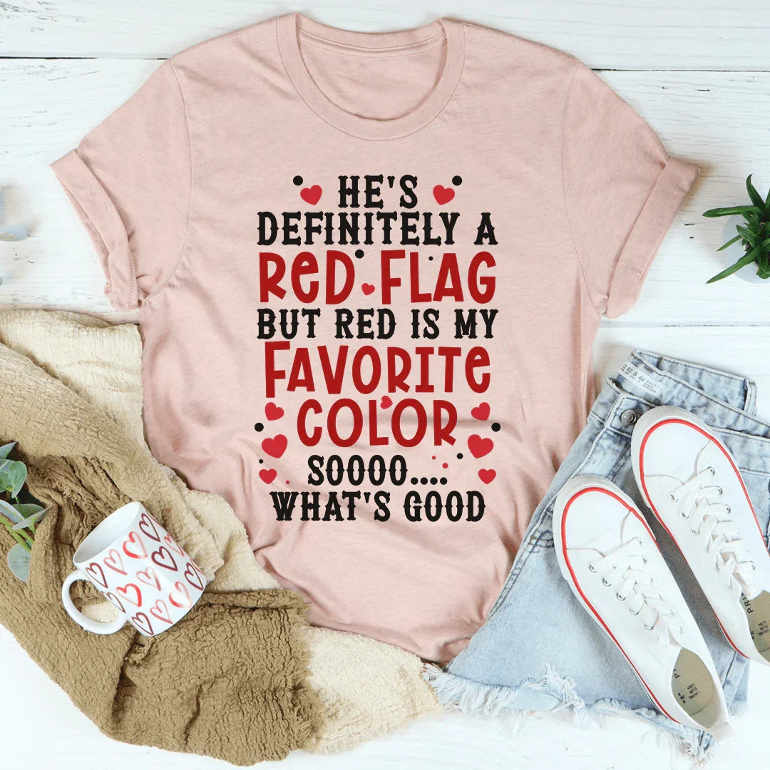 He's A Red Flag Tee