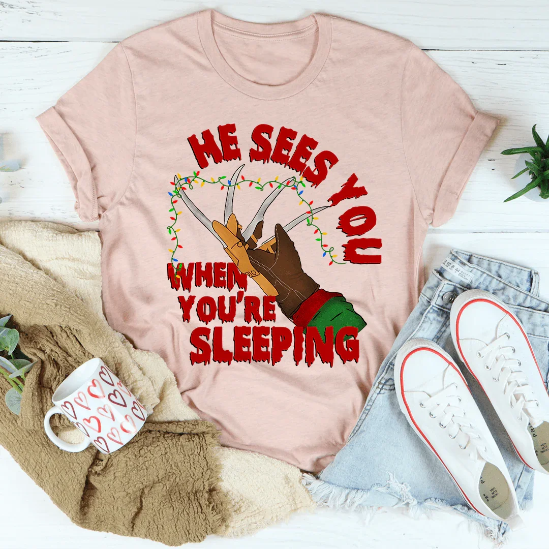 He Sees You When You're Sleeping Tee