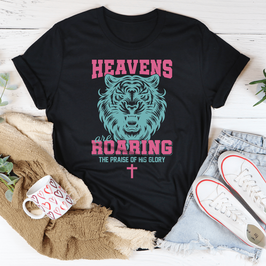 Heavens Are Roaring The Praise Of His Glory Tee