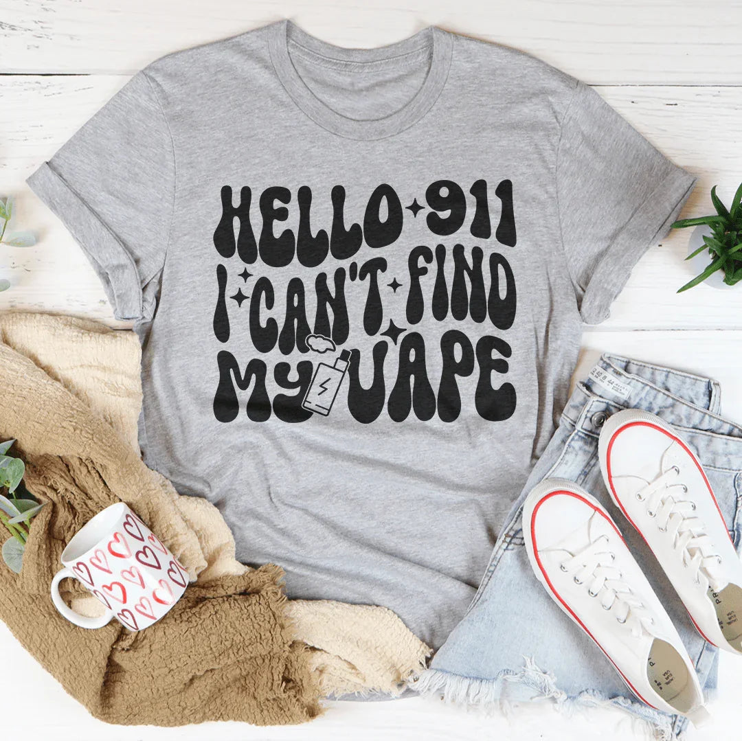 Hello 911 I Can't Find My Vape Tee