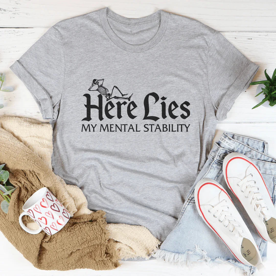 Here Lies My Mental Stability Tee