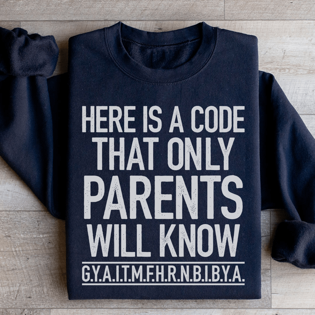 Here's A Code That Only Parents Will Know Sweatshirt