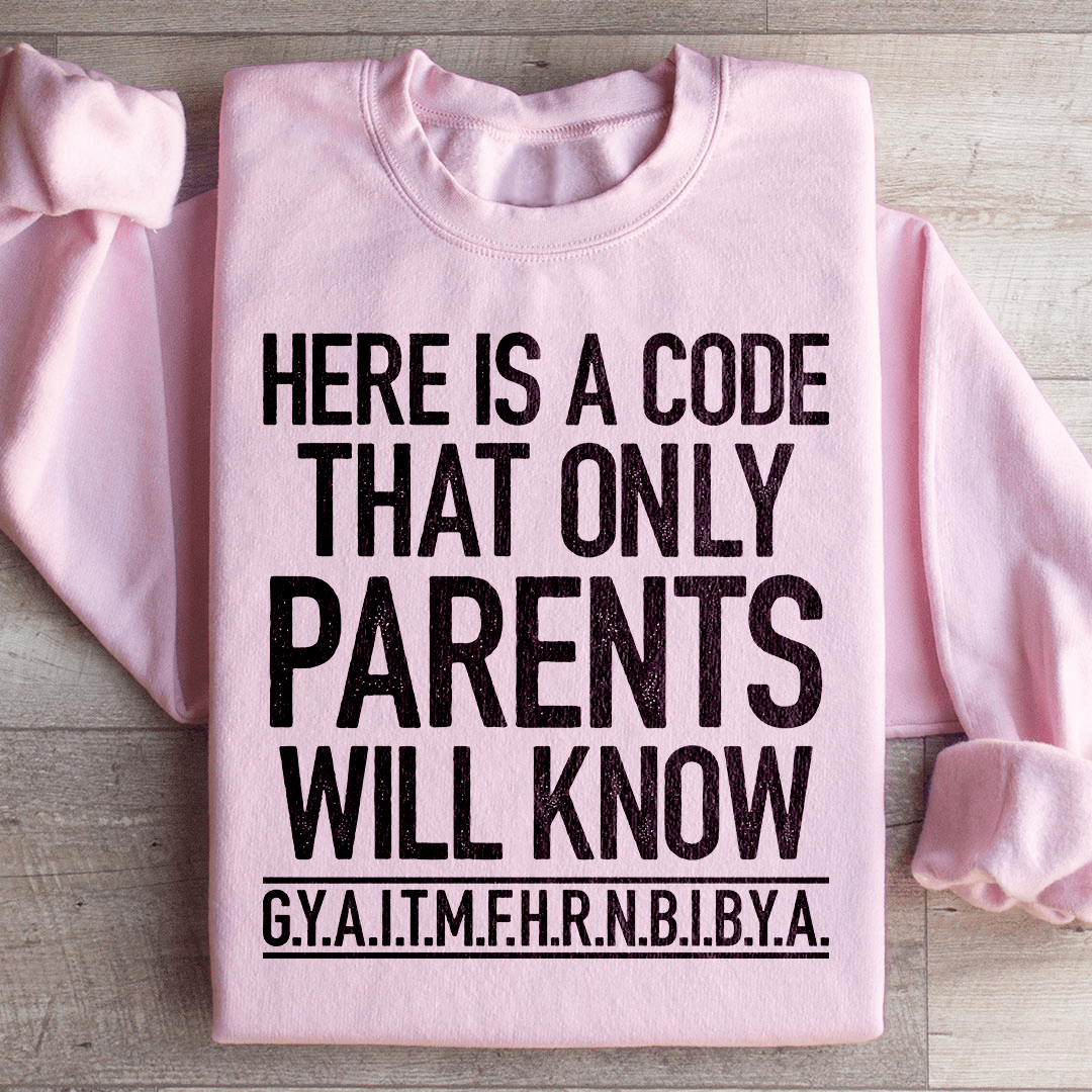 Here's A Code That Only Parents Will Know Sweatshirt