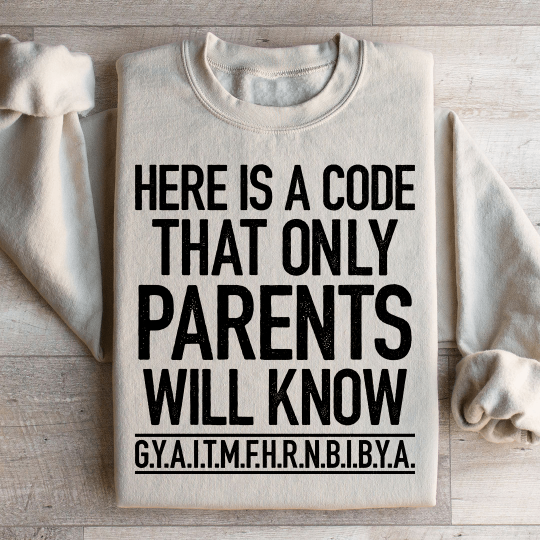 Here's A Code That Only Parents Will Know Sweatshirt