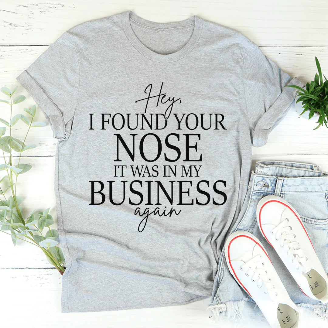 Hey I Found Your Nose Tee