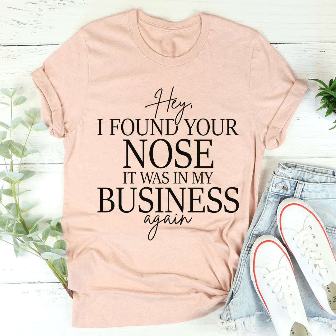 Hey I Found Your Nose Tee