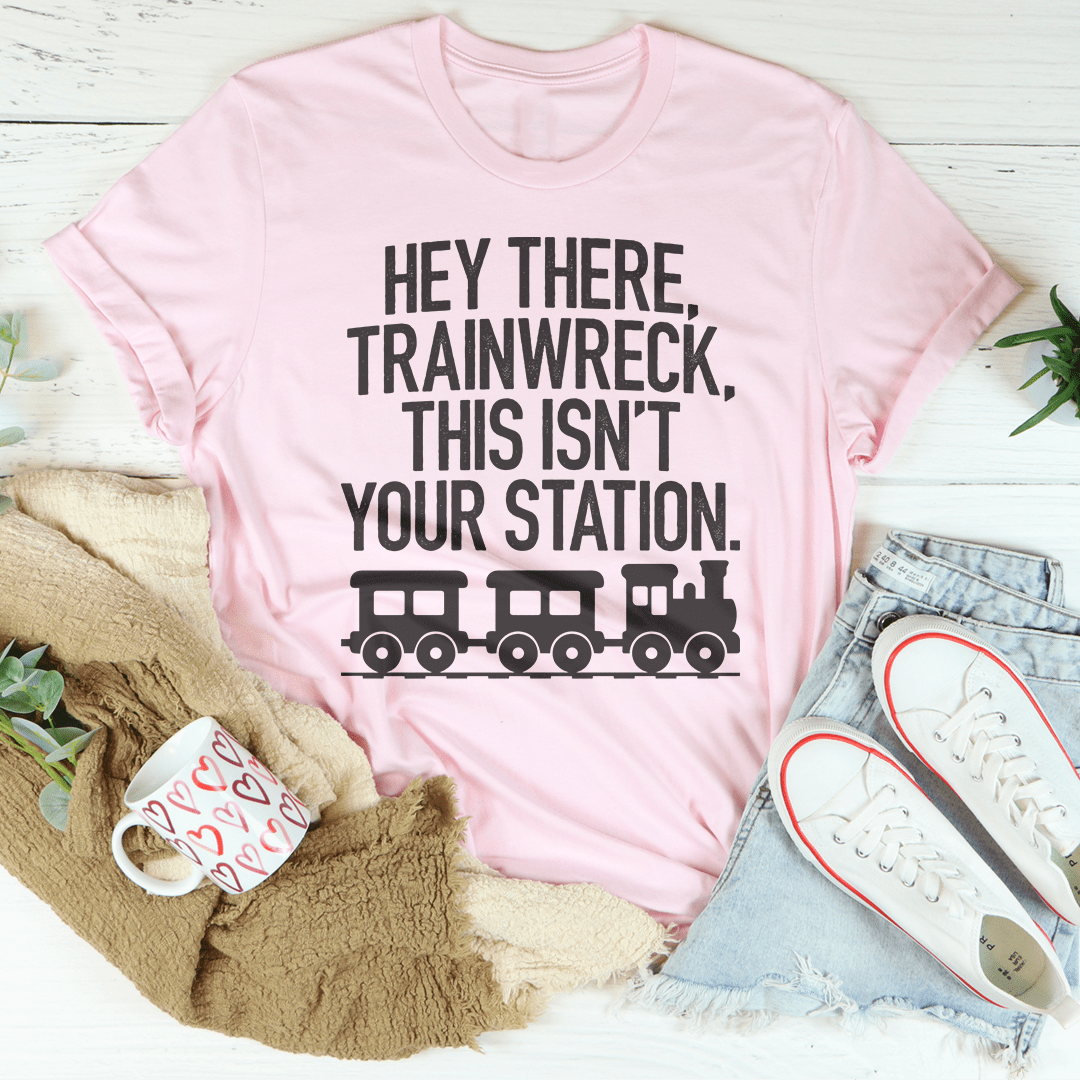 Hey There Trainwreck This Isn't Your Station Tee