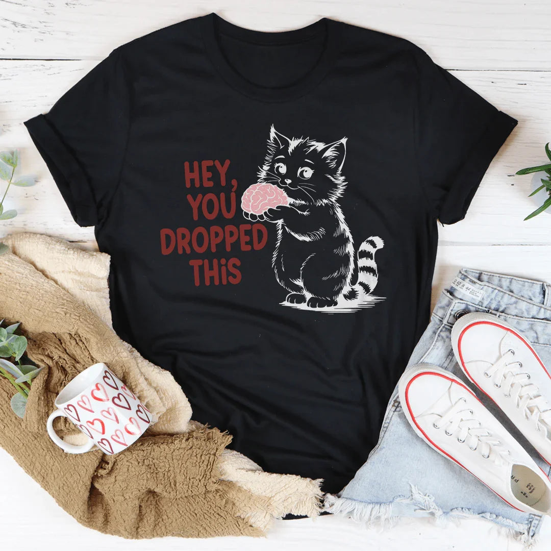 Hey You Dropped This Tee