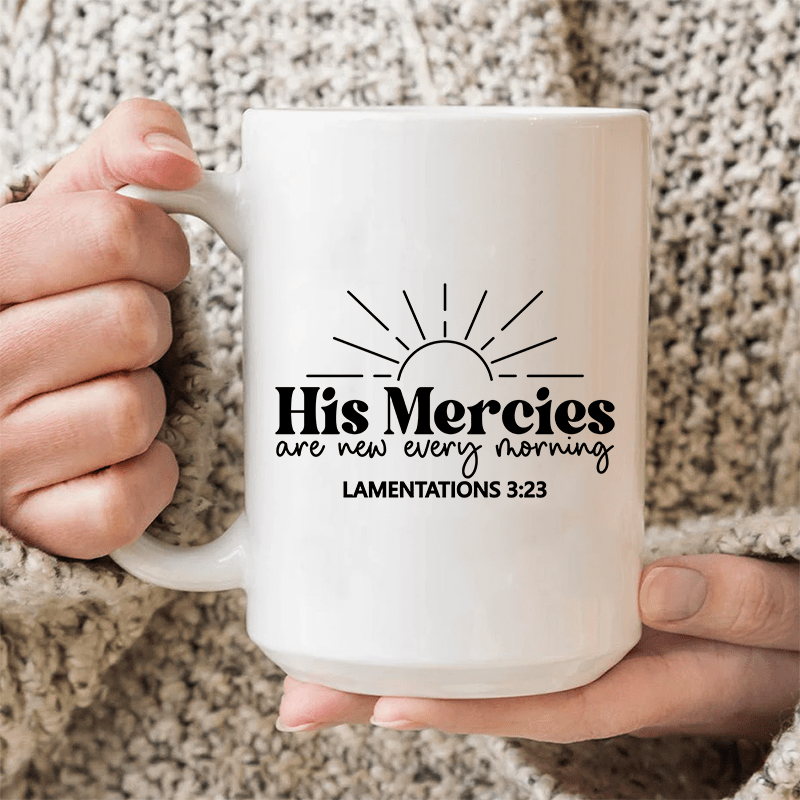 His Mercies Are New Every Morning Ceramic Mug 15 oz