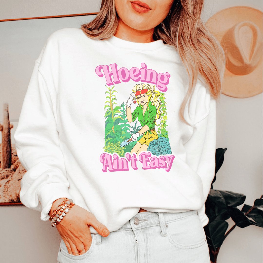 Hoeing Ain't Easy Sweatshirt
