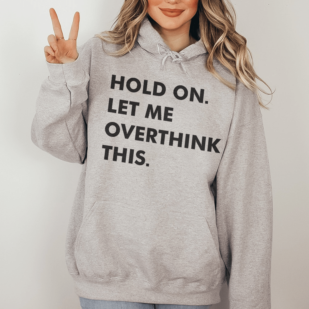 Hold On Let Me Overthink This Hoodie