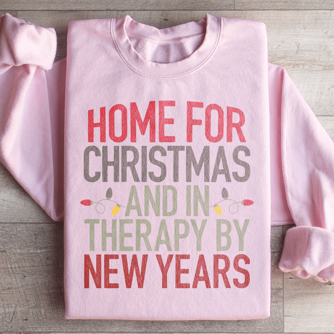 Home For Christmas And In Therapy By New Years Sweatshirt