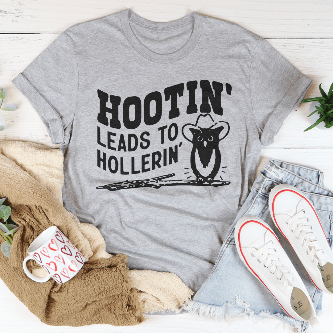 Hootin Leads To Hollerin Tee