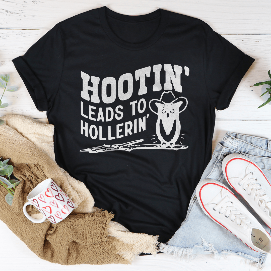 Hootin Leads To Hollerin Tee