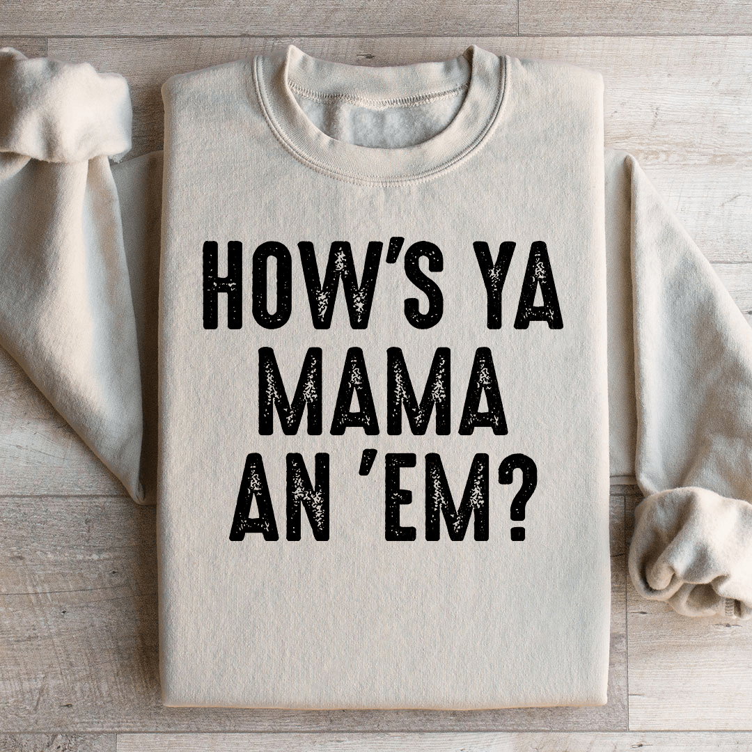 How's Ya Mama An Em Sweatshirt