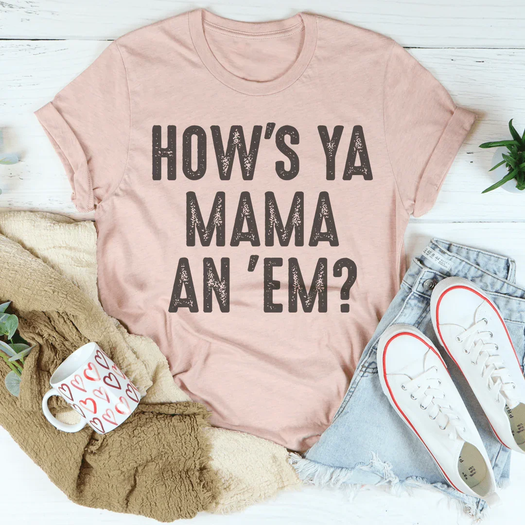 How's Ya Mama An 'Em Tee