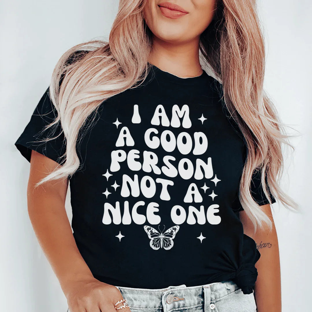 I Am A Good Person Not A Nice One Tee