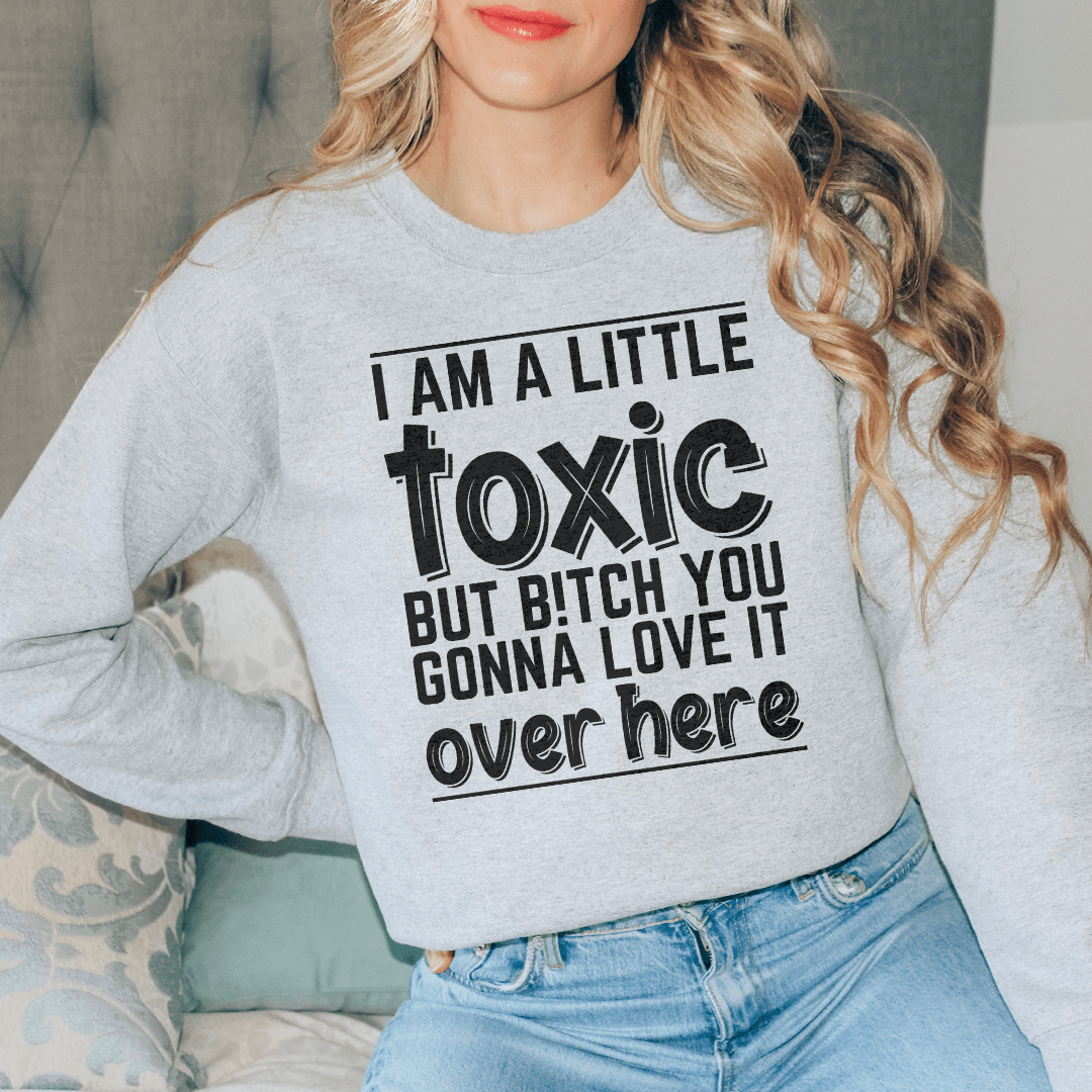 I Am A Little Toxic Sweatshirt