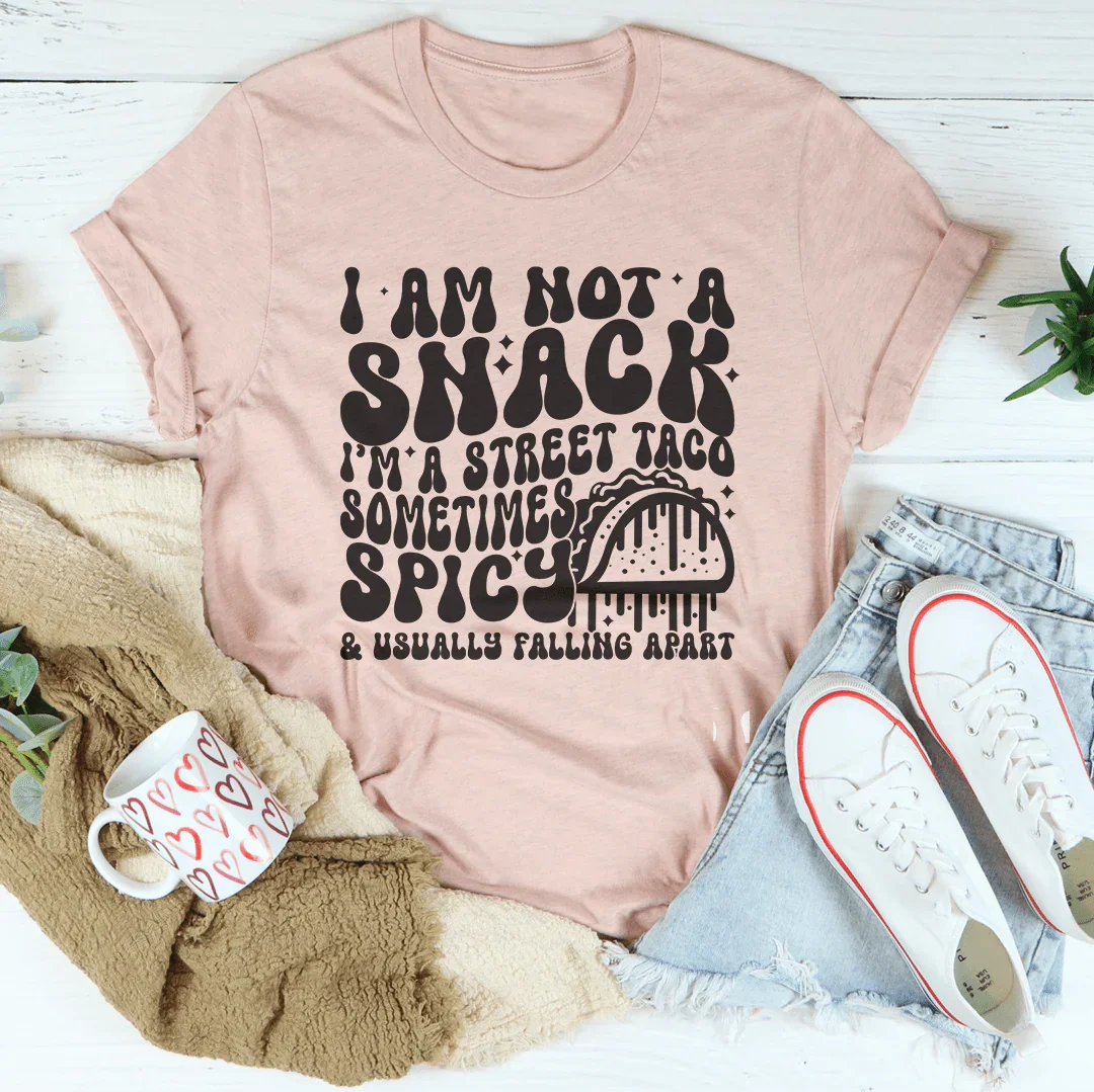 I Am Not A Snack I'm A Street Taco Sometimes Spicy Tee