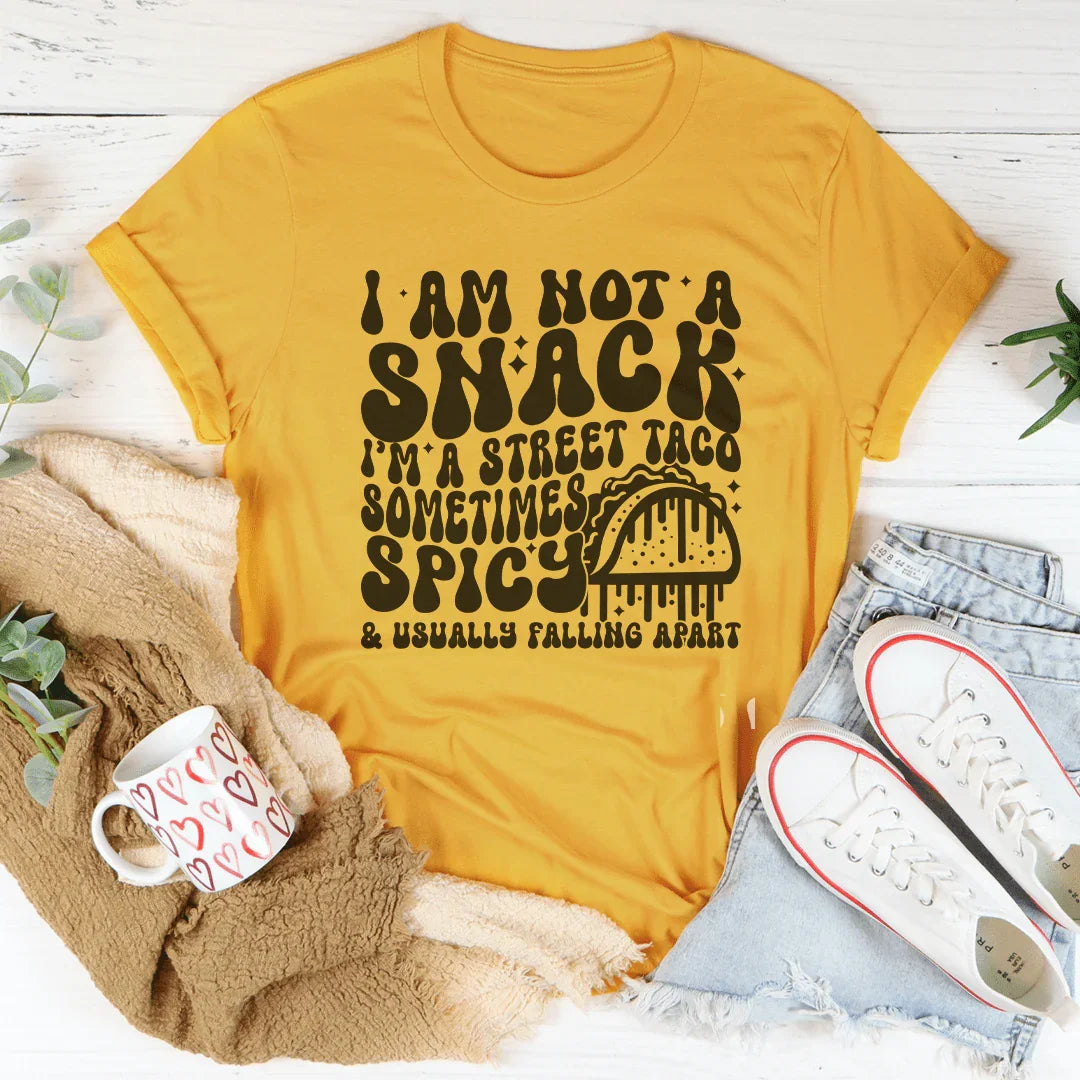 I Am Not A Snack I'm A Street Taco Sometimes Spicy Tee