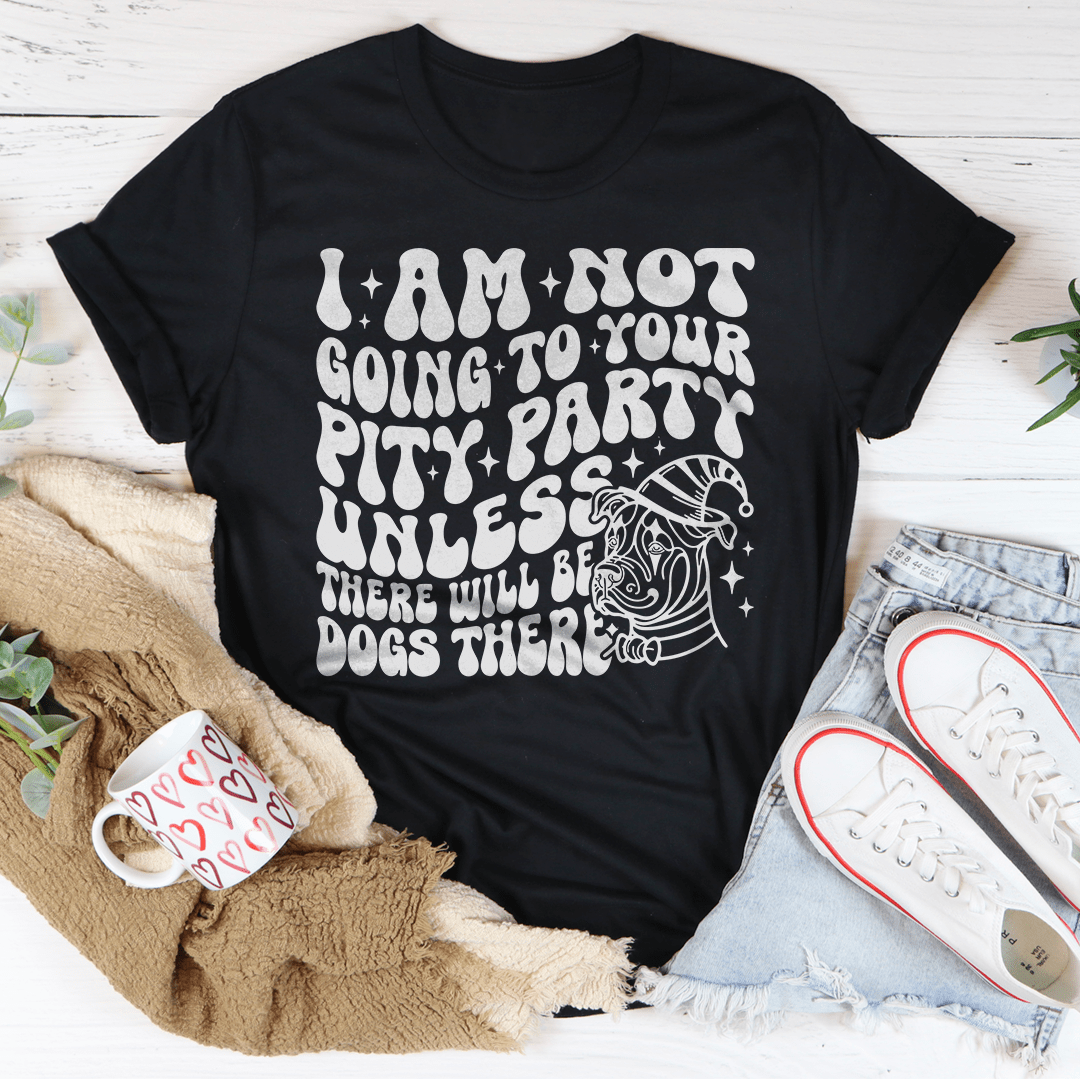I Am Not Going To Your Pity Party Unless There Will Be Dogs There Tee